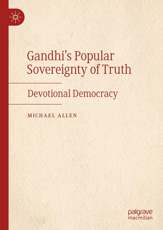 Gandhi’s Popular Sovereignty of Truth