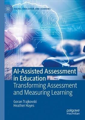 AI-Assisted Assessment in Education: Transforming Assessment and Measuring Learning - Goran Trajkovski,Heather Hayes - cover