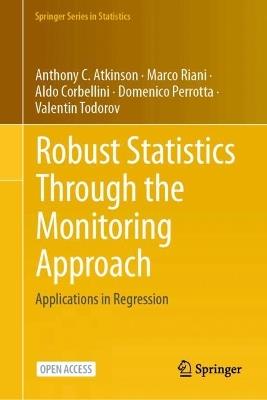 Robust Statistics Through the Monitoring Approach: Applications in Regression - Anthony C. Atkinson,Marco Riani,Aldo Corbellini - cover