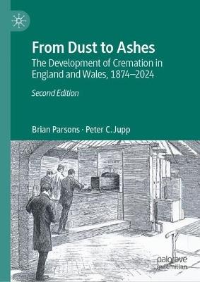 From Dust to Ashes: The Development of Cremation in England and Wales, 1874-2024 - Brian Parsons,Peter C. Jupp - cover