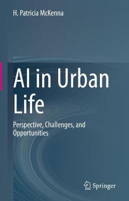 AI in Urban Life: Perspective, Challenges, and Opportunities - H. Patricia McKenna - cover