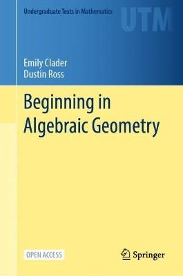 Beginning in Algebraic Geometry - Emily Clader,Dustin Ross - cover