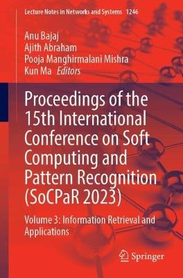 Proceedings of the 15th International Conference on Soft Computing and Pattern Recognition (SoCPaR 2023): Volume 3: Information Retrieval and Applications - cover