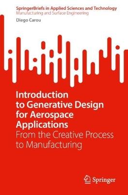 Introduction to Generative Design for Aerospace Applications: From the Creative Process to Manufacturing - Diego Carou - cover