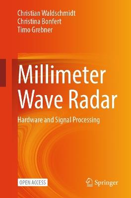 Millimeter Wave Radar: Hardware and Signal Processing - Christian Waldschmidt,Christina Bonfert,Timo Grebner - cover
