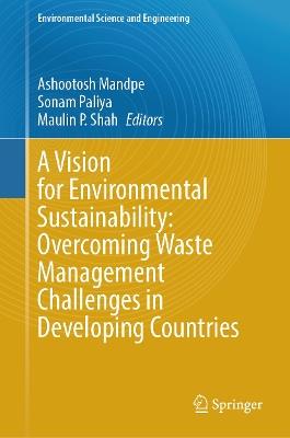 A Vision for Environmental Sustainability: Overcoming Waste Management Challenges in Developing Countries - cover
