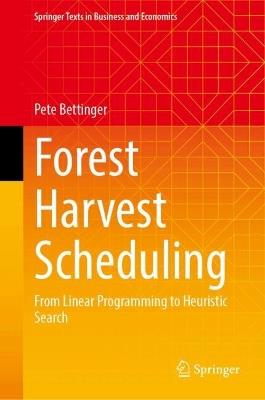 Forest Harvest Scheduling: From Linear Programming to Heuristic Search - Pete Bettinger - cover