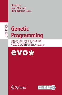 Genetic Programming: 28th European Conference, EuroGP 2025, Held as Part of EvoStar 2025, Trieste, Italy, April 23–25, 2025, Proceedings - cover
