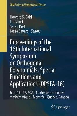 Proceedings of the 16th International Symposium on Orthogonal Polynomials, Special Functions and Applications (OPSFA-16): June 13–17, 2022, Centre de recherches mathématiques, Montréal, Québec, Canada - cover