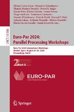 Euro-Par 2024: Parallel Processing Workshops: Euro-Par 2024 International Workshops, Madrid, Spain, August 26–30, 2024, Proceedings, Part II
