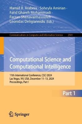 Computational Science and Computational Intelligence: 11th International Conference, CSCI 2024, Las Vegas, NV, USA, December 11–13, 2024, Proceedings, Part I - cover