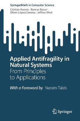 Applied Antifragility in Natural Systems: From Principles to Applications - Cristian Axenie,Roman Bauer,Oliver López Corona - cover