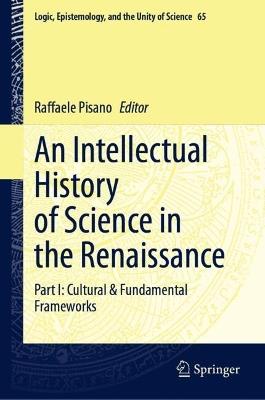 An Intellectual History of Science in the Renaissance: Part I: Cultural & Fundamental Frameworks - cover