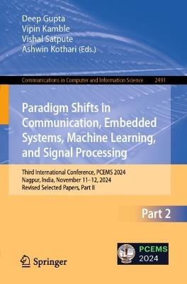 Paradigm Shifts in Communication, Embedded Systems, Machine Learning, and Signal Processing: Third International Conference, PCEMS 2024, Nagpur, India, November 11–12, 2024, Revised Selected Papers, Part II - cover