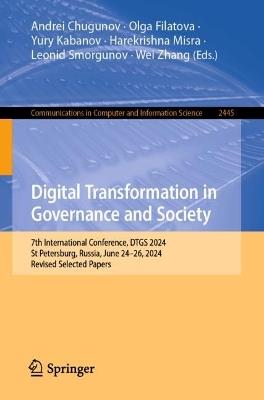 Digital Transformation in Governance and Society: 7th International Conference, DTGS 2024, St Petersburg, Russia, June 24–26, 2024, Revised Selected Papers - cover