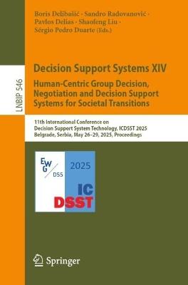 Decision Support Systems XIV. Human-Centric Group Decision, Negotiation and Decision Support Systems for Societal Transitions: 11th International Conference on Decision Support System Technology, ICDSST 2025, Belgrade, Serbia, May 26–29, 2025, Proceedings - cover