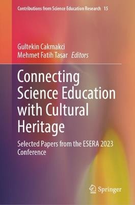 Connecting Science Education with Cultural Heritage: Selected Papers from the ESERA 2023 Conference - cover