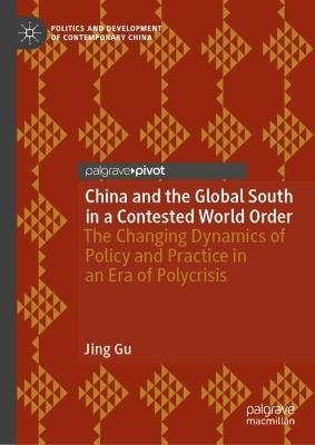 China and the Global South in a Contested World Order: The Changing Dynamics of Policy and Practice in an Era of Polycrisis - Jing Gu - cover