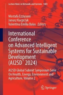 International Conference on Advanced Intelligent Systems for Sustainable Developent (AI2SD 2024): AI2SD Global Submit Symposium Series On Health, Energy, Environment and Agriculture, Volume 2 - cover