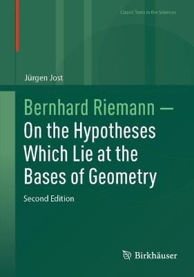 Bernhard Riemann — On the Hypotheses Which Lie at the Bases of Geometry - Jürgen Jost - cover