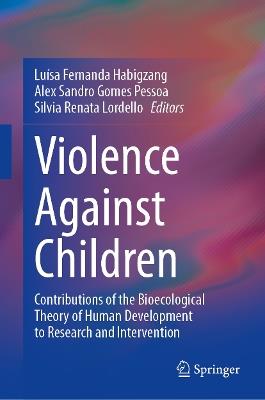Violence Against Children: Contributions of the Bioecological Theory of Human Development to Research and Intervention - cover