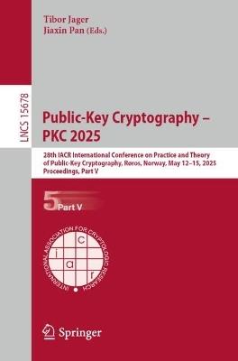 Public-Key Cryptography – PKC 2025: 28th IACR International Conference on Practice and Theory of Public-Key Cryptography, Røros, Norway, May 12–15, 2025, Proceedings, Part V - cover