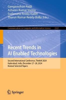 Recent Trends in AI Enabled Technologies: Second International Conference, ThinkAI 2024, Hyderabad, India, December 27–28, 2024, Revised Selected Papers - cover