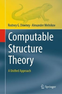 Computable Structure Theory: A Unified Approach - Rodney G. Downey,Alexander Melnikov - cover