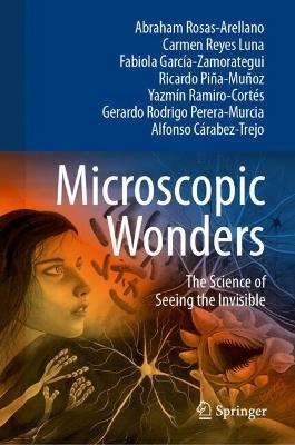 Microscopic Wonders: The Science of Seeing the Invisible - Abraham Rosas-Arellano,Carmen Reyes Luna,Fabiola García-Zamorategui - cover