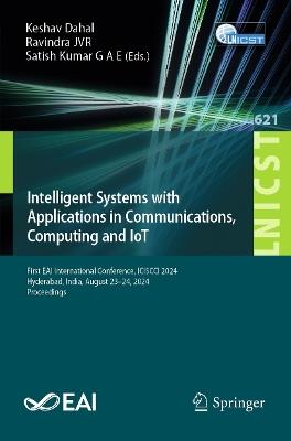 Intelligent Systems with Applications in Communications, Computing and IoT: First EAI International Conference, ICISCCI 2024, Hyderabad, India, August 23–24, 2024, Proceedings - cover