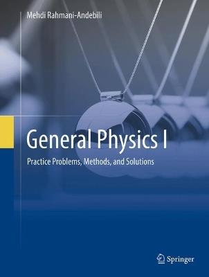General Physics I: Practice Problems, Methods, and Solutions - Mehdi Rahmani-Andebili - cover