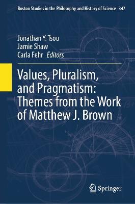 Values, Pluralism, and Pragmatism: Themes from the Work of Matthew J. Brown - cover