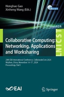 Collaborative Computing: Networking, Applications and Worksharing: 20th EAI International Conference, CollaborateCom 2024, Wuzhen, China, November 14–17, 2024, Proceedings, Part I - cover