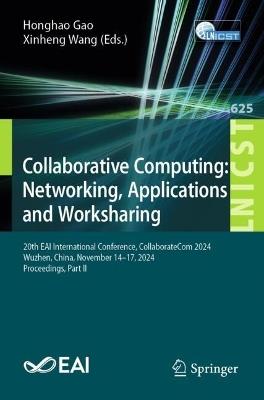 Collaborative Computing: Networking, Applications and Worksharing: 20th EAI International Conference, CollaborateCom 2024, Wuzhen, China, November 14–17, 2024, Proceedings, Part II - cover