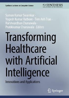 Transforming Healthcare with Artificial Intelligence: Innovations and Applications - cover