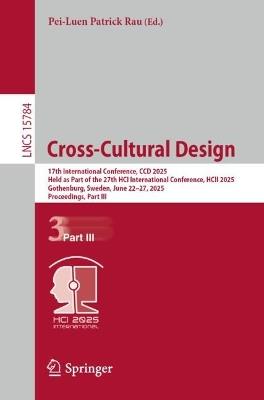 Cross-Cultural Design: 17th International Conference, CCD 2025, Held as Part of the 27th HCI International Conference, HCII 2025, Gothenburg, Sweden, June 22–27, 2025, Proceedings, Part III - cover