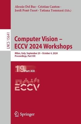 Computer Vision – ECCV 2024 Workshops: Milan, Italy, September 29–October 4, 2024, Proceedings, Part XIX - cover