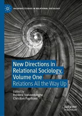 New Directions in Relational Sociology, Volume One: Relations All the Way Up - cover