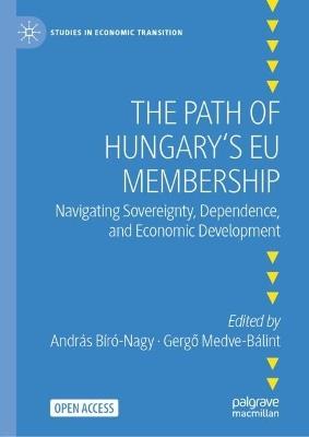 The Path of Hungary's EU Membership: Navigating Sovereignty, Dependence, and Economic Development - cover