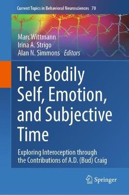 The Bodily Self, Emotion, and Subjective Time: Exploring Interoception through the Contributions of A.D. (Bud) Craig - cover