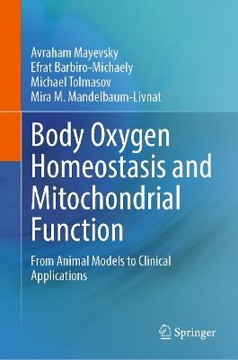 Body Oxygen Homeostasis and Mitochondrial Function: From Animal Models to Clinical Applications - Avraham Mayevsky,Efrat Barbiro-Michaely,Michael Tolmasov - cover