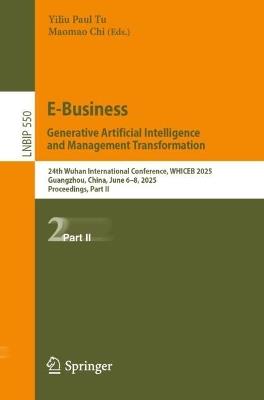 E-Business. Generative Artificial Intelligence and Management Transformation: 24th Wuhan International Conference on E-business, WHICEB 2025, Guangzhou, China, June 6–8, 2025, Proceedings, Part II - cover