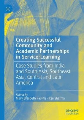 Creating Successful Community and Academic Partnerships in Service-Learning: Case Studies from India and South Asia, Southeast Asia, Central and Latin America - cover