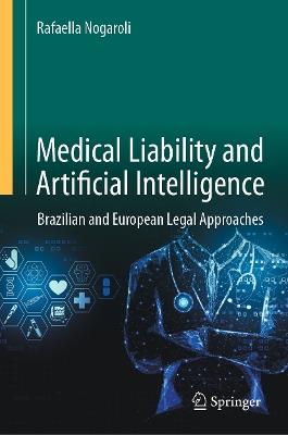Medical Liability and Artificial Intelligence: Brazilian and European Legal Approaches - Rafaella Nogaroli - cover