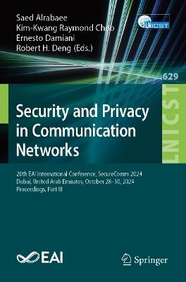 Security and Privacy in Communication Networks: 20th EAI International Conference, SecureComm 2024, Dubai, United Arab Emirates, October 28–30, 2024, Proceedings, Part III - cover