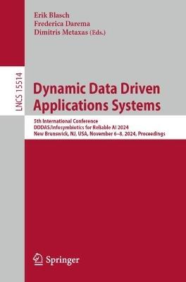 Dynamic Data Driven Applications Systems: 5th International Conference, DDDAS/Infosymbiotics for Reliable AI 2024, New Brunswick, NJ, USA, November 6–8, 2024, Proceedings - cover