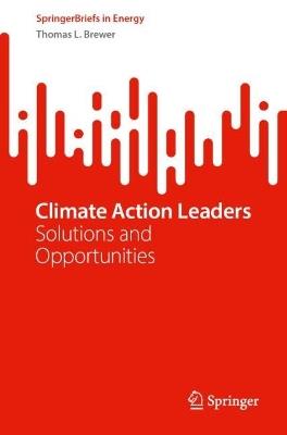 Climate Action Leaders: Solutions and Opportunities - Thomas L. Brewer - cover