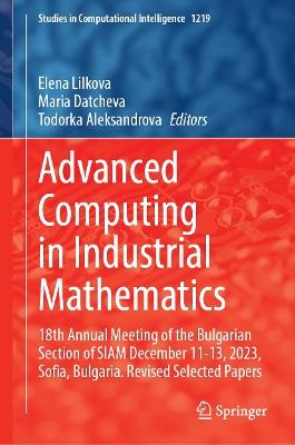 Advanced Computing in Industrial Mathematics: 18th Annual Meeting of the Bulgarian Section of SIAM December 11-13, 2023, Sofia, Bulgaria. Revised Selected Papers - cover