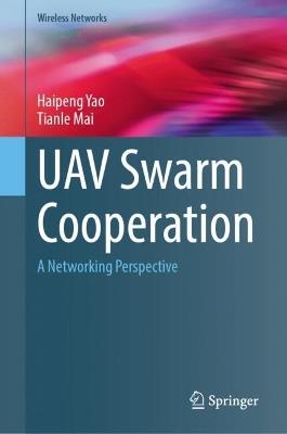 UAV Swarm Cooperation: A Networking Perspective - Haipeng Yao,Tianle Mai - cover