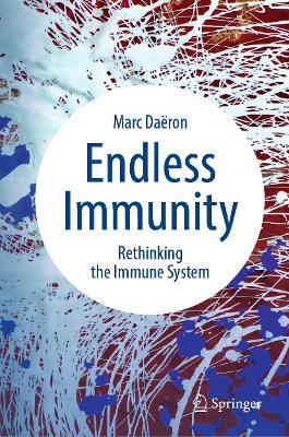 Endless Immunity: Rethinking the Immune System - Marc Daëron - cover